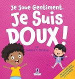 Je Joue Gentiment. Je Suis Doux !