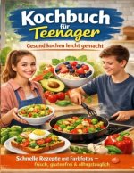 Kochbuch für Teenager: Gesund kochen leicht gemacht