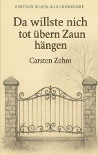 Da willste nich tot übern Zaun hängen