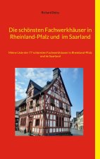 Die schönsten Fachwerkhäuser in Rheinland-Pfalz und  im Saarland