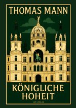 Thomas Mann: Königliche Hoheit. Neuausgabe