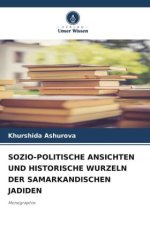SOZIO-POLITISCHE ANSICHTEN UND HISTORISCHE WURZELN DER SAMARKANDISCHEN JADIDEN