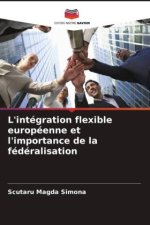 L'intégration flexible européenne et l'importance de la fédéralisation