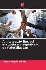A integração flexível europeia e o significado da federalização