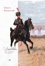 Superbes. Polacy w kampaniach 1813 i 1814 roku