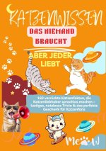 KATZENWISSEN, DAS NIEMAND BRAUCHT - ABER JEDER LIEBT  160 verrückte Katzenfakten, die Katzenliebhaber sprachlos machen