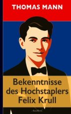 Thomas Mann: Bekenntnisse des Hochstaplers Felix Krull