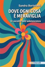 Dove ogni cosa è meraviglia. In ascolto dell'adolescenza