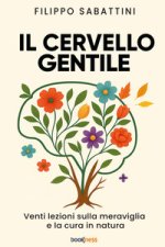 cervello gentile. Venti lezioni sulla meraviglia e la cura in natura
