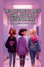 Les Secrets des girl squad légendaire  Le guide ultime pour te choisir