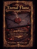 The Eternal Flame  The Myths, Lore, and Hidden  Histories of Valentine & Love