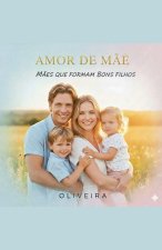 Amor de mãe. Mãe que formam bons filhos