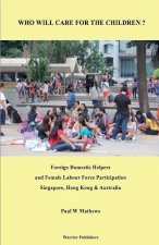 Who Will Care for the Children ? Foreign Domestic Helpers and Female Labour Force Participation. Singapore, Hong Kong & Australia