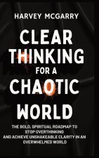 Clear Thinking for a Chaotic World