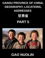 Gansu Province of China, Geography, Locations, Addresses (Part 5)- Decipher Mandarin Chinese to Learn Gansu's Address Components, Names, and Surnames