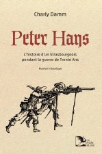 Peter Hans. L’histoire d’un Strasbourgeois pendant la guerre de Trente Ans