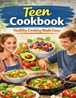 Cookbook for teenagers: Healthy cooking made easy
