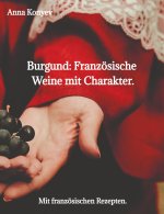 Burgund: Französische Weine mit Charakter.