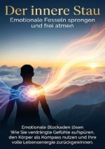 Der innere Stau: Emotionale Fesseln sprengen und frei atmen