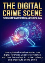 The Digital Crime Scene: Cybercrime Investigation and Digital Law
