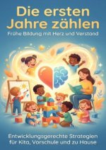Die ersten Jahre zählen: Frühe Bildung mit Herz und Verstand