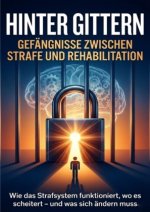 Hinter Gittern: Gefängnisse zwischen Strafe und Rehabilitation