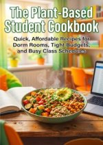The Plant-Based Student Cookbook