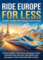 Ride Europe for Less: Insider Tactics for Cheap Train Travel