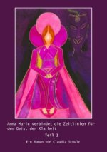 Anna Marie verbindet die Zeitlinien für den Geist der Klarheit Teil 2 Roman