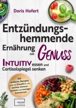Entzündungshemmende Ernährung mit Genuss. Intuitiv essen und Cortisolspiegel senken