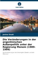 Die Veränderungen in der argentinischen Außenpolitik unter der Regierung Menem (1989-1999)