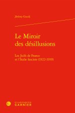 Le miroir des désillusions - les juifs de france et l'italie fasciste (1922-1939