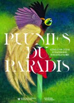 Plumes du paradis. Voyages d'un oiseau extraordinaire de Nouvelle-Guinée