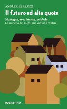 futuro ad alta quota. Montagne, aree interne, periferie. La rivincita dei luoghi che vogliono contare