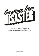 Greetings from disaster! Pratiche e immaginari del turismo non sostenibile