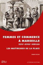 Femmes et commerce à Marseille XVIIe-XVIIIe siècles