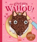 Mes gâteaux WAHOU : 25 recettes d'anniversaire  qui font de l'effet