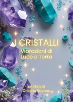 cristalli. Vibrazioni di luce e terra