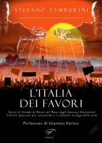 Italia dei favori. Storie di sistemi di potere nel Paese degli interessi particolari. I diritti spacciati per concessioni e i cittadini in fuga dalle