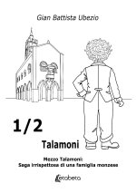 ½ Talamoni. Mezzo Talamoni: saga irrispettosa di una famiglia monzese