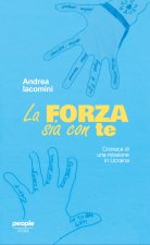 forza sia con te. Cronaca di una missione in Ucraina