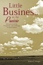 Little Business on the Prairie – Entrepreneurship, Prosperity, and Challenge in South Dakota
