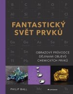 Fantastický svět prvků - Obrazový průvodce dějinami objevů chemických prvků