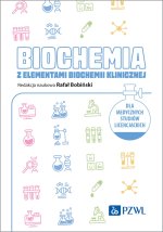 Biochemia z elementami biochemii klinicznej. Dla medycznych studiów licencjackich