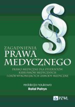 Zagadnienia prawa medycznego. Prawo medyczne dla studentów kierunków medycznych i osób wykonujących