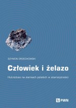 Człowiek i żelazo. Hutnictwo na ziemiach polskich w starożytności