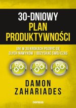 30-dniowy plan produktywności. Jak w 30 krokach pozbyć się złych nawyków i odzyskać swój czas