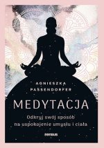 Medytacja. Odkryj swój sposób na uspokojenie umysłu i ciała