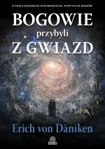 Bogowie przybyli z gwiazd. O pozaziemskim pochodzeniu dawnych bogów
