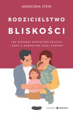 Rodzicielstwo bliskości. Jak budować bezpieczne rel.
